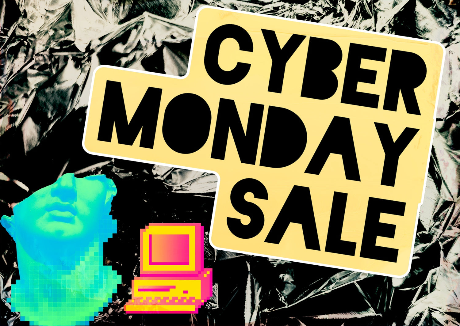 CYBER MONDAY!!!!!