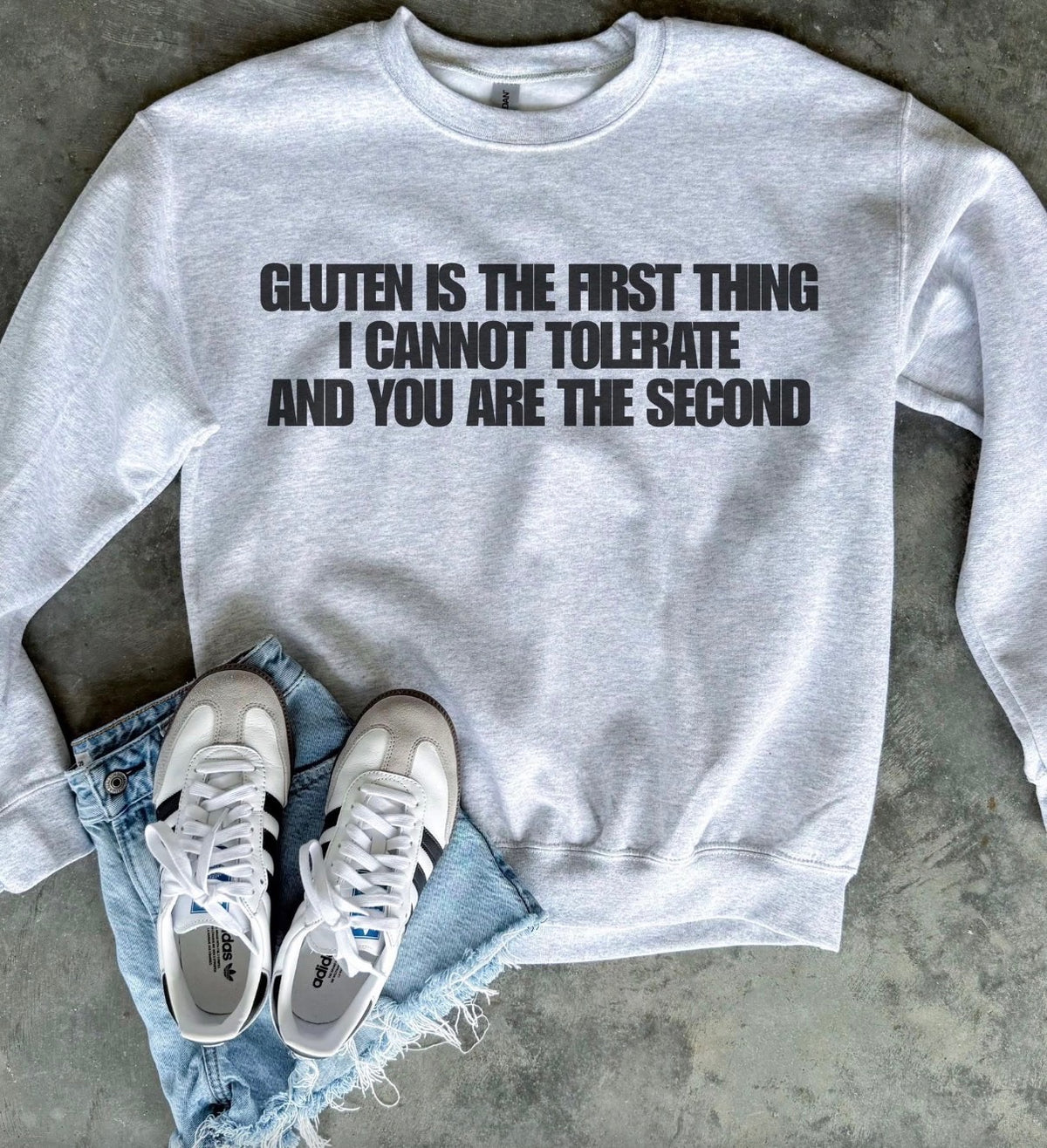 Gluten is the first thing I cannot tolerate Sweatshirt