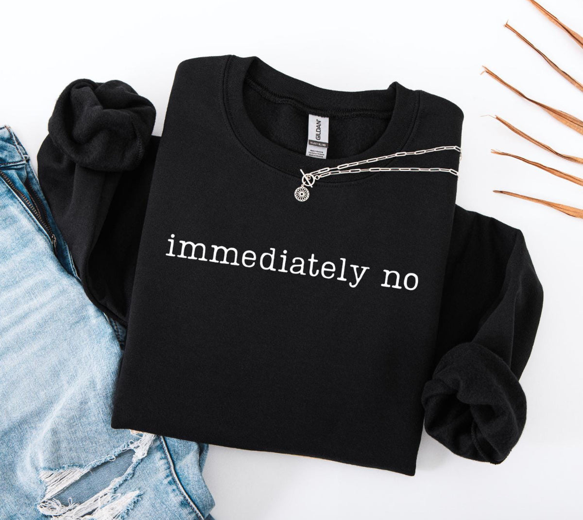 Immediately NO sweatshirt