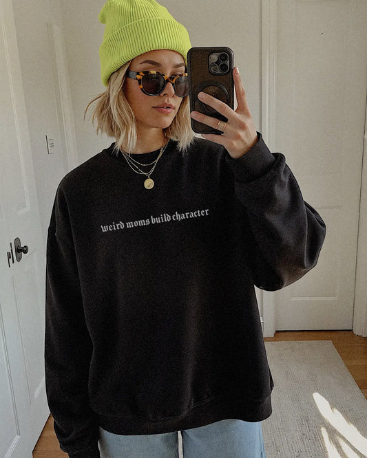 Weird moms build character sweatshirt